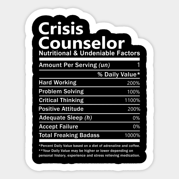Crisis Counselor T Shirt - Nutritional and Undeniable Factors Gift Item Tee Sticker by Ryalgi